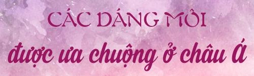 Các dáng môi hot nhất hiện nay có phù hợp với nét đẹp châu á