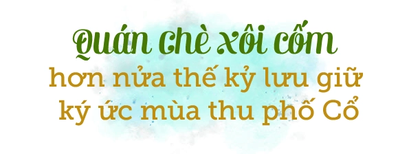 Chè xôi cốm của cụ bà ngoài 70 tuổi hơn nửa thế kỷ lưu giữ ký ức mùa thu hn