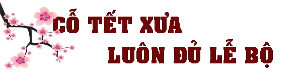 Cỗ tết xưa qua nỗi nhớ của nghệ nhân ẩm thực hà nội