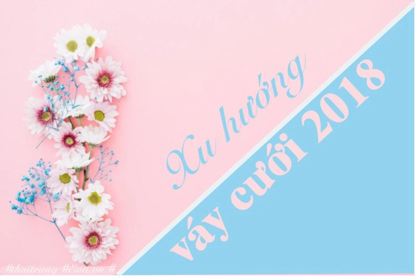 Nếu là cô dâu năm 2018 bạn không thể bỏ qua 8 gợi ý sau