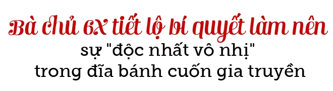 Quán bánh cuốn gia truyền 60 năm độc nhất vô nhị ở hà nội nhờ có nguyên liệu này
