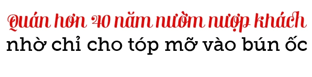 Quán bún ốc tóp mỡ hơn 40 năm độc đáo nhất hà nội ngày cuối tuần bán gần nghìn bát