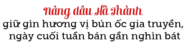 Quán bún ốc tóp mỡ hơn 40 năm độc đáo nhất hà nội ngày cuối tuần bán gần nghìn bát