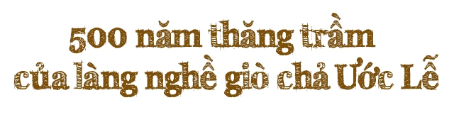 Thăm làng giò chả hơn 500 tuổi cảm nhận nét tinh túy trong từng tế bào thịt